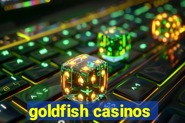 goldfish casinos